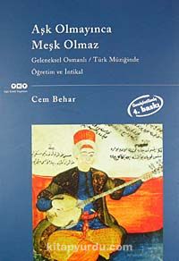 Aşk Olmayınca Meşk Olmaz Geleneksel Osmanlı / Türk Müziğinde Öğretim ve İntikal