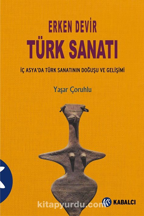 Erken Devir Türk Sanatı (İç Asyada Türk Sanatının Doğuşu ve Gelişimi)