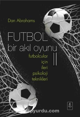 Futbol Bir Akıl Oyunu 2 & Futbolcular İçin İleri Psikoloji Teknikleri