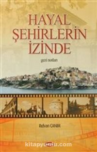 Hayal Şehirlerin İzinde (Gezi Notları)