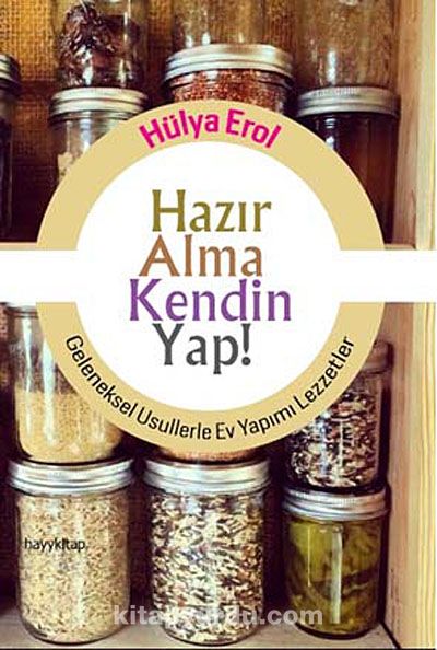 Hazır Alma Kendin Yap! & Geleneksel Usullerle Ev Yapımı Lezzetler