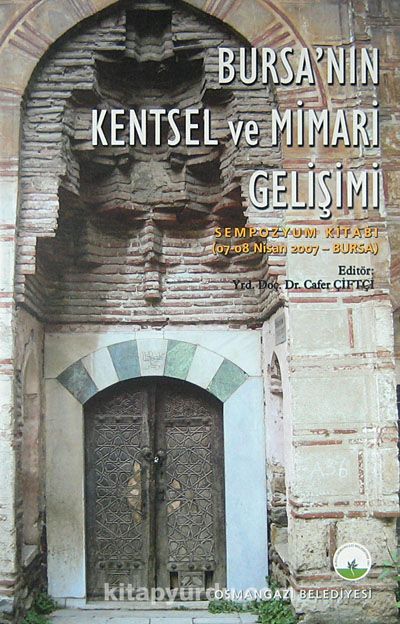 Bursa'nın Kentsel ve Mimari Gelişimi / 07-08 Nisan 2007 Sempozyum Kitabı (5-C-6)