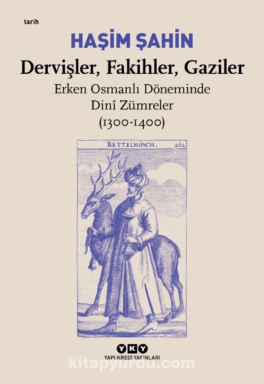 Dervişler, Fakihler, Gaziler / Erken Osmanlı Döneminde Dini Zümreler (1300-1400)