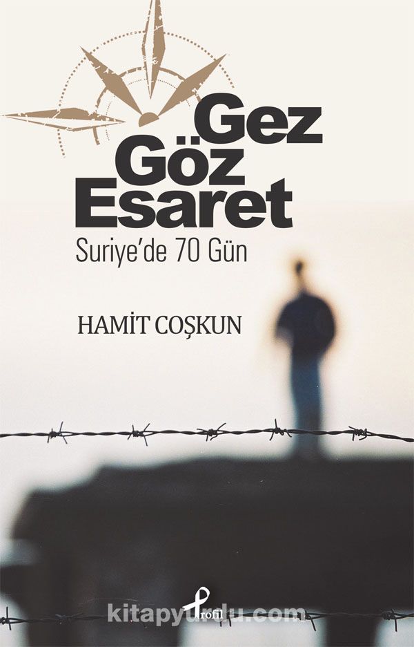 Gez Göz Esaret & Suriye'de 70 Gün