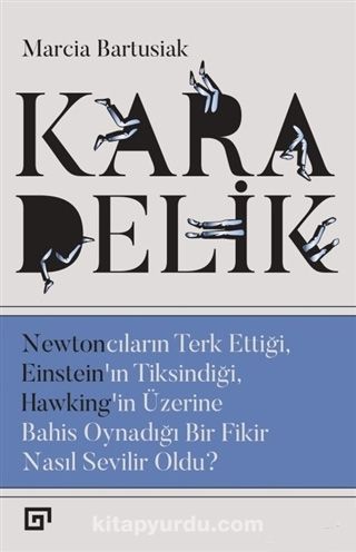 Kara Delik & Newtoncuların Terk Ettiği, Einstein’ın Tiksindiği, Hawking’in Üzerine Bahis Oynadığı Bir Fikir Nasıl Sevilir Oldu?