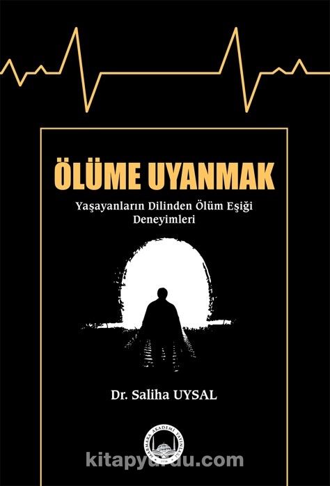 Ölüme Uyanmak & Yaşayanların Dilinden Ölüm Eşiği Deneyimleri