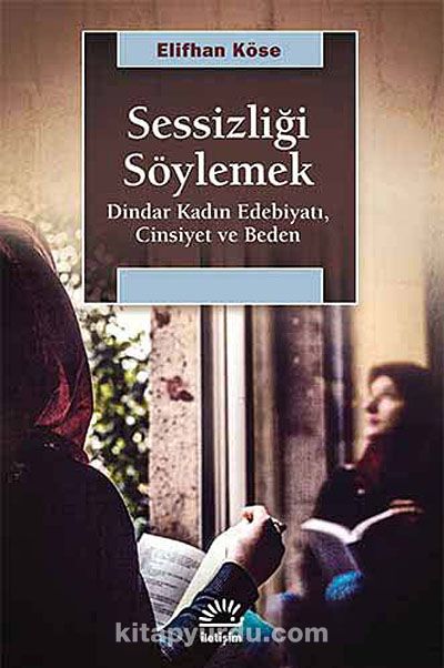 Sessizliği Söylemek & Dindar Kadın Edebiyatı, Cinsiyet ve Beden