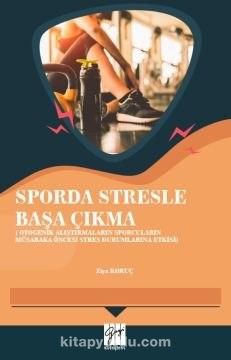 Sporda Stresle Başa Çıkma(Otogenik Alıştırmaların Sporcuların Müsabaka Öncesi Stres Durumlarına Etkisi)