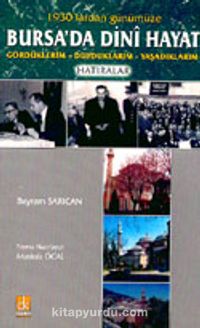 1930'lardan Günümüze Bursa'da Dini Hayat Gördüklerim - Duyduklarım -  Yaşadıklarım Hatıralar