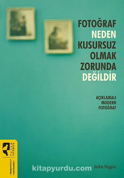 Fotoğraf Neden Kusursuz Olmak Zorunda Değildir & Açıklamalı Modern Fotoğraf