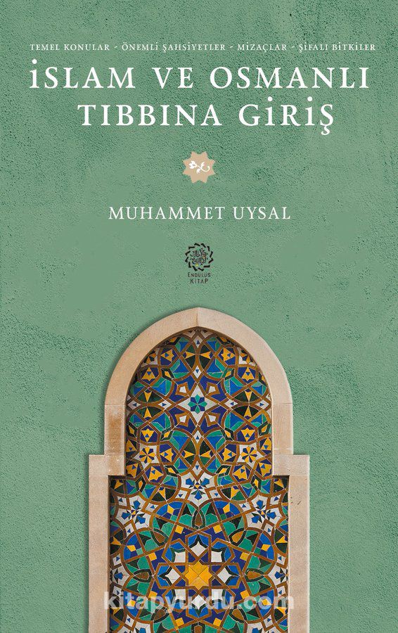 İslam ve Osmanlı Tıbbına Giriş & Temel Konular - Önemli - Şahsiyetler- Mizaçlar - Şifalı Bitkiler