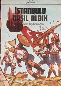 İstanbul'u Nasıl Aldık (5-E-8) & Tarihimizden Destanlar
