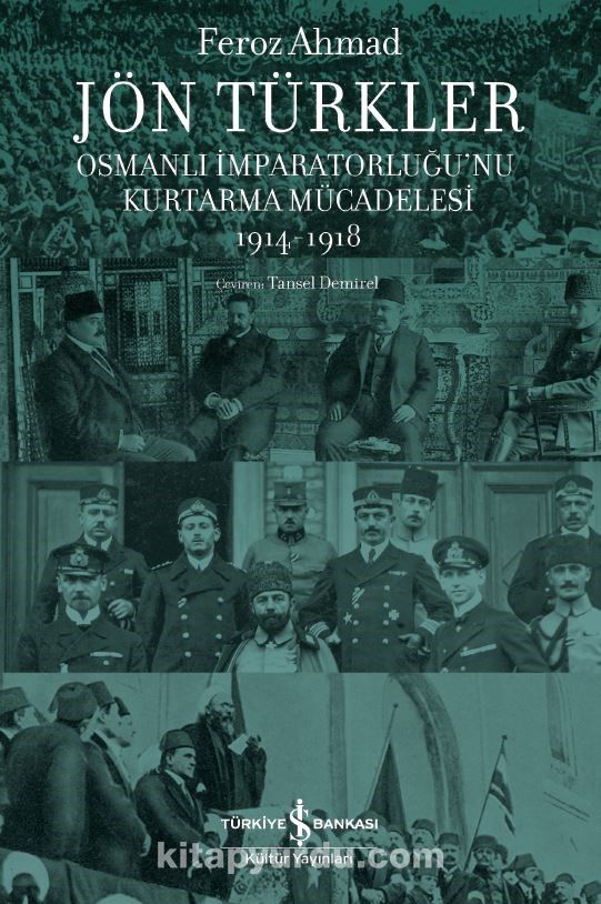 Jön Türkler & Osmanlı İmparatorluğu’nu Kurtarma Mücadelesi 1914-1918