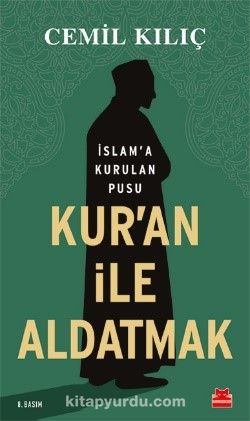 Kur’an ile Aldatmak & İslam’a Kurulan Pusu