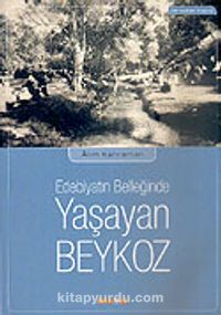 Yaşayan Beykoz/Edebiyatın Belleğinde