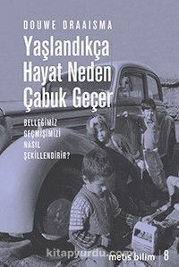 Yaşlandıkça Hayat Neden Çabuk Geçer & Belleğimiz Geçmişimizi Nasıl Şekillendirir?