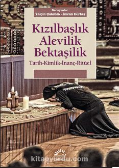 Kızılbaşlık Alevilik Bektaşilik & Tarih-Kimlik-İnanç-Ritüel