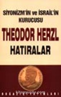 Siyonizm’in ve İsrail’in kurucusu Theodor Herzl Hatıralar ve Sultan Abdülhamid