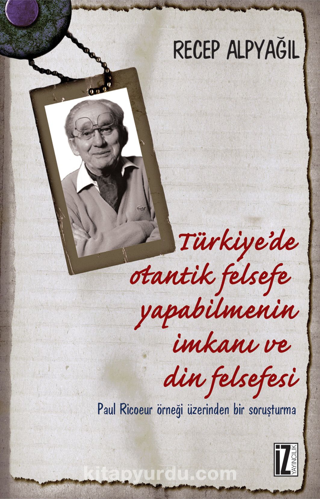 Türkiye'de Otantik Felsefe Yapabilmenin İmkanı ve Din Felsefesi & Paul Ricoeur Örneği Üzerinden Bir Soruşturma