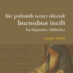 Bir Polemik Aracı Olarak Barnabas İncili & Tartışmalar-İddialar