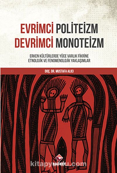 Evrimci Politeizm Devrimci Monoteizm & Erken Kültürlerde Yüce Varlık Fikrine Etnolojik ve Fenomenolojik Yaklaşımlar