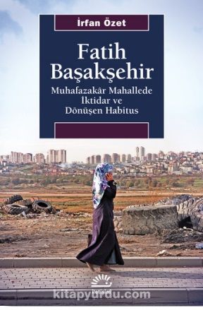 Fatih Başakşehir & Muhafazakar Mahallede İktidar ve Dönüşen Habitus