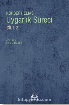 Uygarlık Süreci Cilt 2 / Toplumun Değişimleri Bir Uygarlaşma Teorisi İçin Taslak