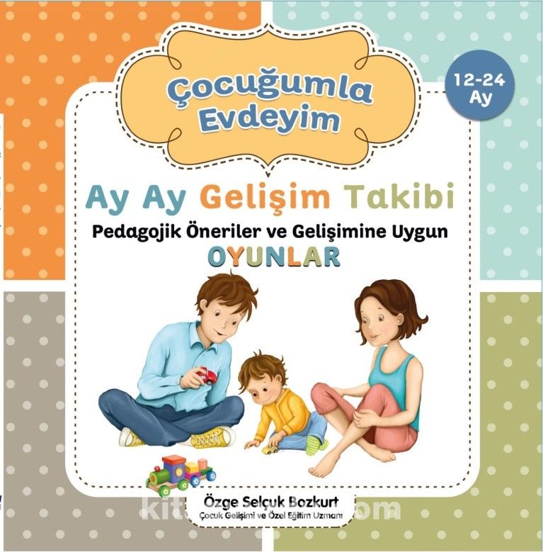 Çocuğumla Evdeyim (12-24 Ay) & Ay Ay Gelişim Takibi Pedagojik Öneriler ve Gelişimine Uygun Oyunlar