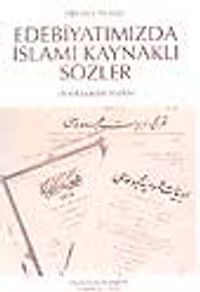 Edebiyatımızda İslami Kaynaklı Sözler (Ansiklopedik Sözlük) (9-D-18 )