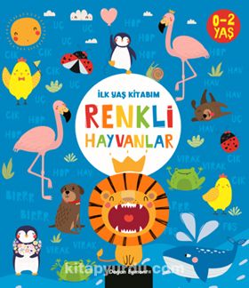 İlk Yaş Kitabım / Renkli Hayvanlar