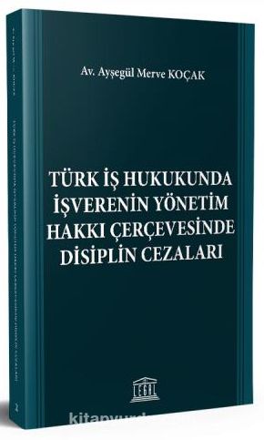 Türk İş Hukukunda İşverenin Yönetim Hakkı Çerçevesinde Disiplin Cezaları