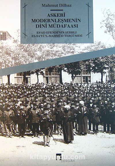 Askeri Modernleşmenin Dini Müdafaasi & Es'ad Efendi'nin Şerhli Es-Sa'yü'l-Mahmud Tercümesi