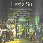 Aziz Şehre Leziz Su & Dersaadet (İstanbul) Su Şirketi 1873-1933