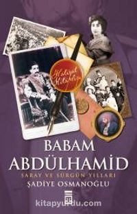 Babam Abdülhamid "Saray ve Sürgün Yılları"