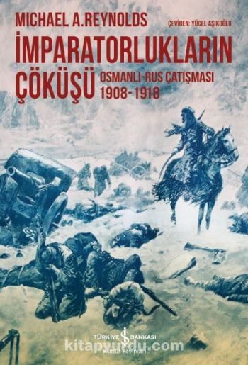 İmparatorlukların Çöküşü & Osmanlı-Rus Çatışması 1908-1918