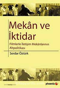 Mekan ve İktidar & Filmlerle İletişim Mekanlarının Altpolitikası