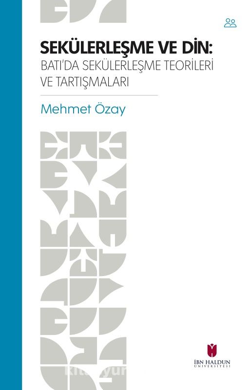 Sekülerleşme Ve Din: Batı’da Sekülerleşme Teorileri ve Tartışmaları