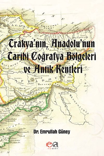 Trakya'nın, Anadolu'nun Tarihi Coğrafya Bölgeleri ve Antik Kentleri