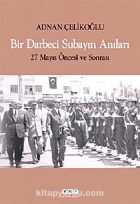 Bir Darbeci Subayın Anıları & 27 Mayıs Öncesi ve Sonrası