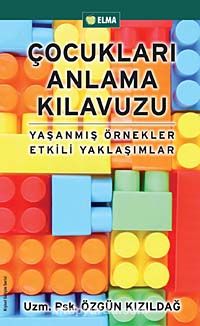 Çocukları Anlama Kılavuzu & Yaşanmış Örnekler Etkili Yaklaşımlar