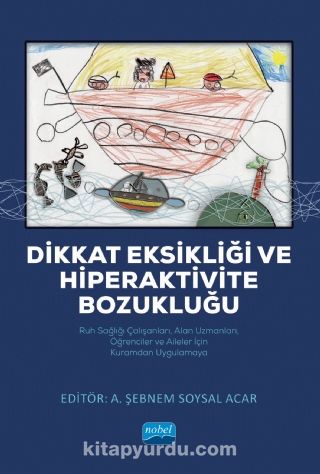 Dikkat Eksikliği ve Hiperaktivite Bozukluğu & Ruh Sağlığı Çalışanları, Alan Uzmanları, Öğrenciler ve Aileler İçin Kuramdan Uygulamaya