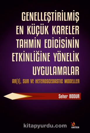 Genelleştirilmiş En Küçük Kareler Tahmin Edicisinin Etkinliğine Yönelik Uygulamalar  Alt Baslık: AR(1), SUR ve Heteroscedastıc Modeller