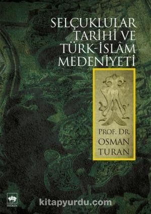 Selçuklular Tarihi ve Türk-Islâm Medeniyeti