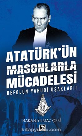 Atatürk’ün Masonlarla Mücadelesi