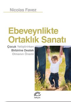 Ebeveynlikte Ortaklık Sanatı & Çocuk Yetiştirirken Birbirine Destek Olmanın Önemi