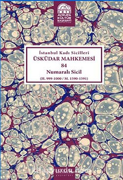 İstanbul Kadı Sicilleri Üsküdar Mahkemesi 84 Numaralı Sicil (H.999-1000/M.1590-1591)