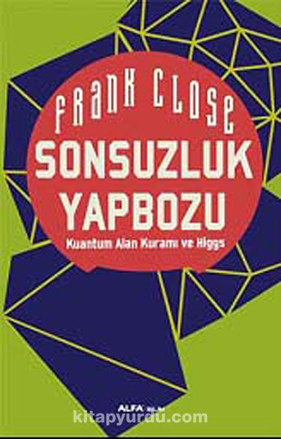 Sonsuzluk Yapbozu & Kuantum Alan Kuramı ve Higgs