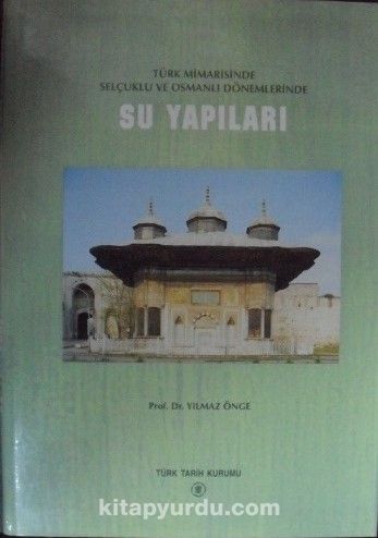 Türk Mimarisinde Selçuklu ve Osmanlı Dönemlerinde Su Yapıları