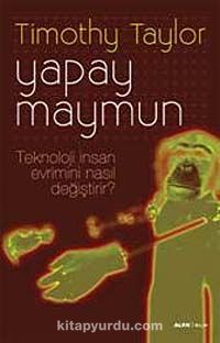 Yapay Maymun & Teknoloji İnsan Evrimini Nasıl Değiştirdi?