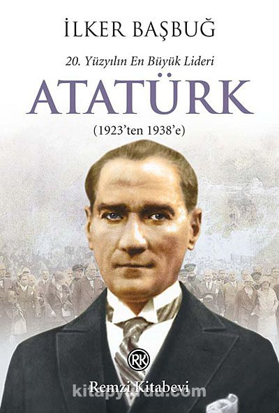 20. Yüzyılın En Büyük Lideri Atatürk (1923'ten 1938'e)